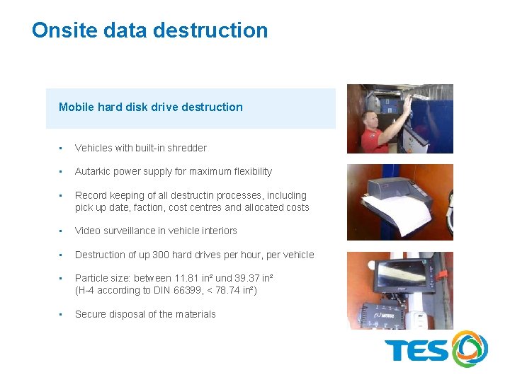 Onsite data destruction Mobile hard disk drive destruction • Vehicles with built-in shredder •