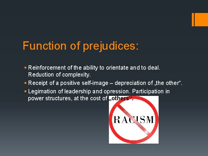 Function of prejudices: § Reinforcement of the ability to orientate and to deal. Reduction