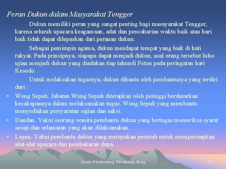 Peran Dukun dalam Masyarakat Tengger Dukun memiliki peran yang sangat penting bagi masayarakat Tengger,