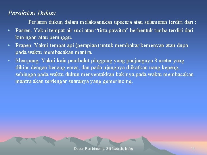 Peralatan Dukun Perlatan dukun dalam melaksanakan upacara atau selamatan terdiri dari : • Pasren.