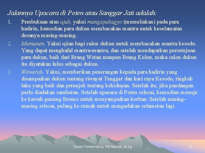 Jalannya Upacara di Poten atau Sanggar Jati adalah: 1. 2. 3. Pembukaan atau ujub,