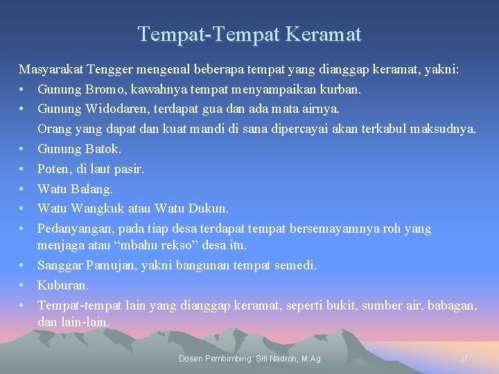 Tempat-Tempat Keramat Masyarakat Tengger mengenal beberapa tempat yang dianggap keramat, yakni: • Gunung Bromo,