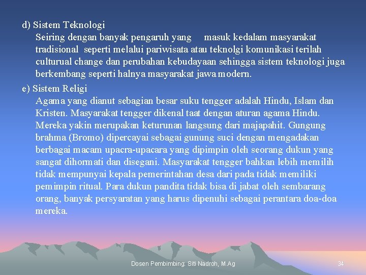 d) Sistem Teknologi Seiring dengan banyak pengaruh yang masuk kedalam masyarakat tradisional seperti melalui