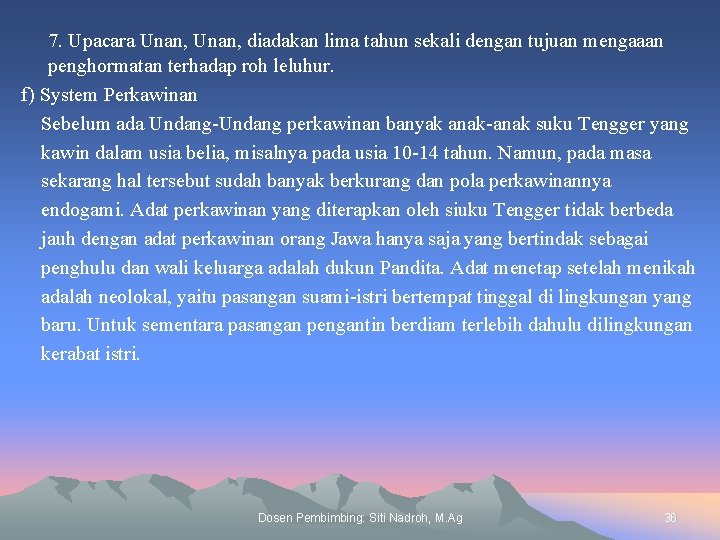 7. Upacara Unan, diadakan lima tahun sekali dengan tujuan mengaaan penghormatan terhadap roh leluhur.