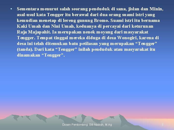  • Sementara menurut salah seorang penduduk di sana, jislan dan Minin, asal-usul kata