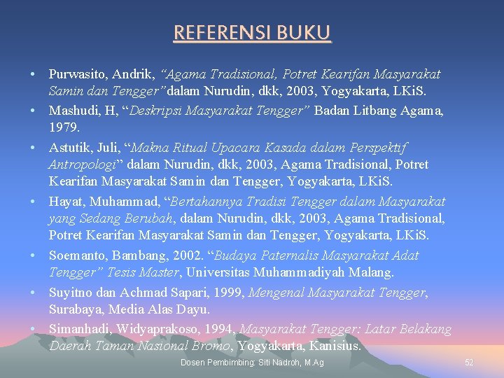 REFERENSI BUKU • Purwasito, Andrik, “Agama Tradisional, Potret Kearifan Masyarakat Samin dan Tengger”dalam Nurudin,