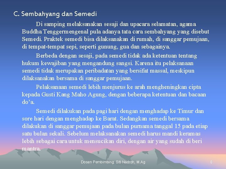 C. Sembahyang dan Semedi Di samping melaksanakan sesaji dan upacara selamatan, agama Buddha Tenggermengenal
