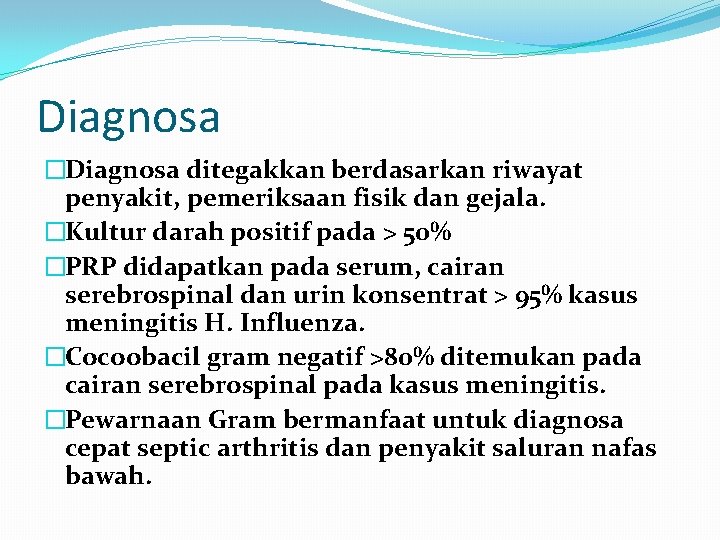 Diagnosa �Diagnosa ditegakkan berdasarkan riwayat penyakit, pemeriksaan fisik dan gejala. �Kultur darah positif pada