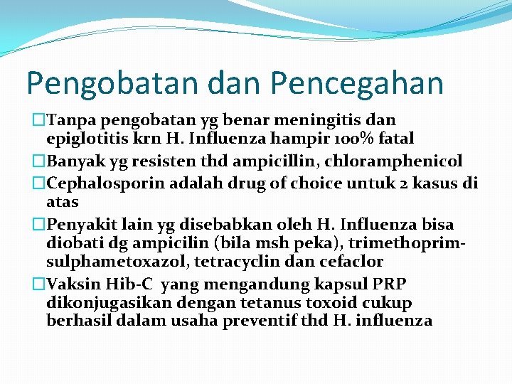 Pengobatan dan Pencegahan �Tanpa pengobatan yg benar meningitis dan epiglotitis krn H. Influenza hampir