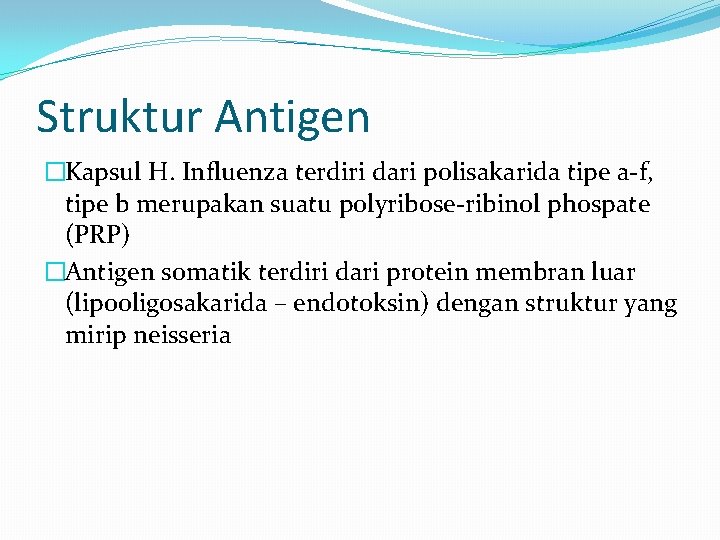 Struktur Antigen �Kapsul H. Influenza terdiri dari polisakarida tipe a-f, tipe b merupakan suatu