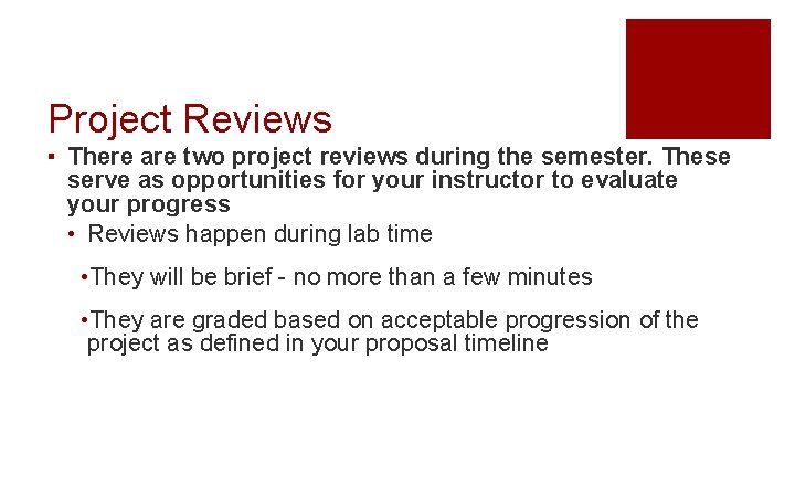 Project Reviews ▪ There are two project reviews during the semester. These serve as