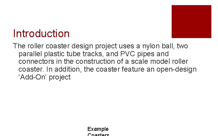 Introduction The roller coaster design project uses a nylon ball, two parallel plastic tube