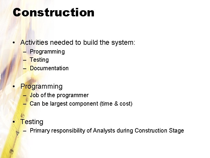 Construction • Activities needed to build the system: – Programming – Testing – Documentation