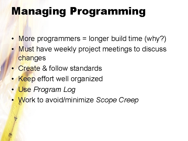 Managing Programming • More programmers = longer build time (why? ) • Must have