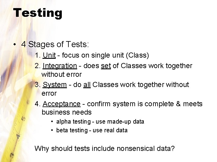 Testing • 4 Stages of Tests: 1. Unit - focus on single unit (Class)