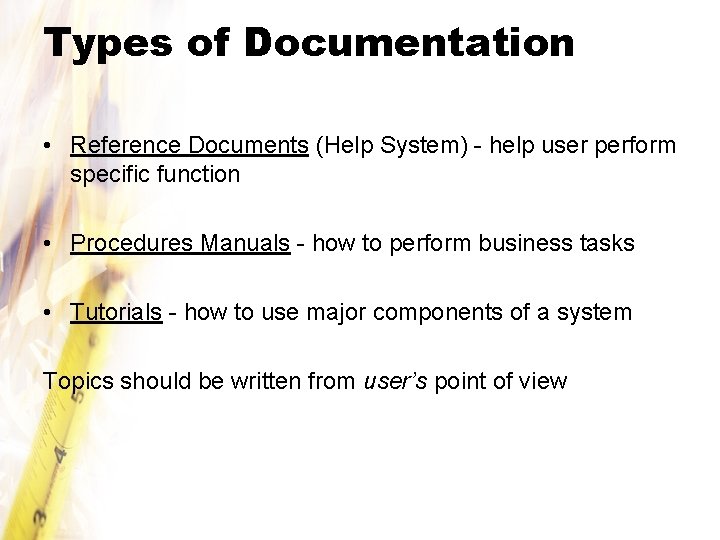 Types of Documentation • Reference Documents (Help System) - help user perform specific function