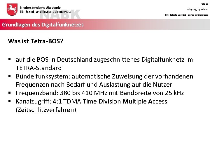 NABK Niedersächsische Akademie für Brand- und Katastrophenschutz Folie 11 Lehrgang „Digitalfunk“ Physikalische und Netzspezifische