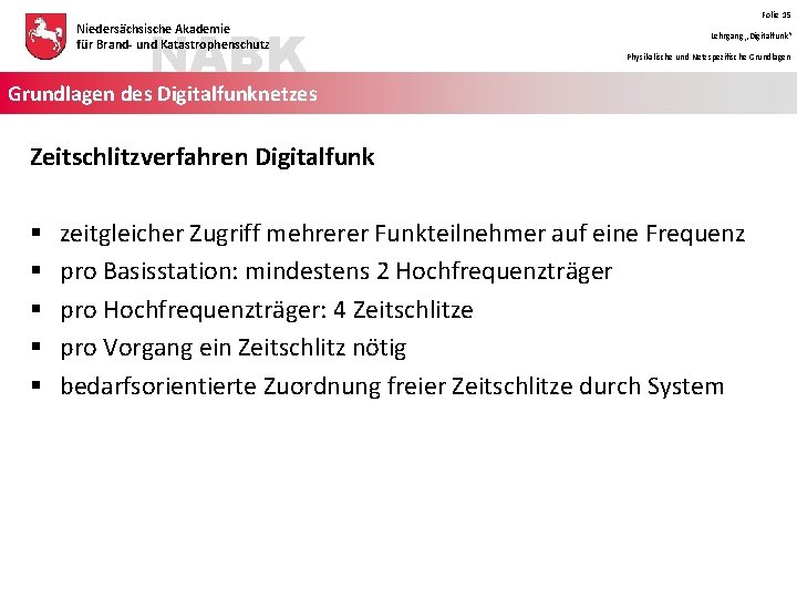 NABK Niedersächsische Akademie für Brand- und Katastrophenschutz Folie 15 Lehrgang „Digitalfunk“ Physikalische und Netzspezifische