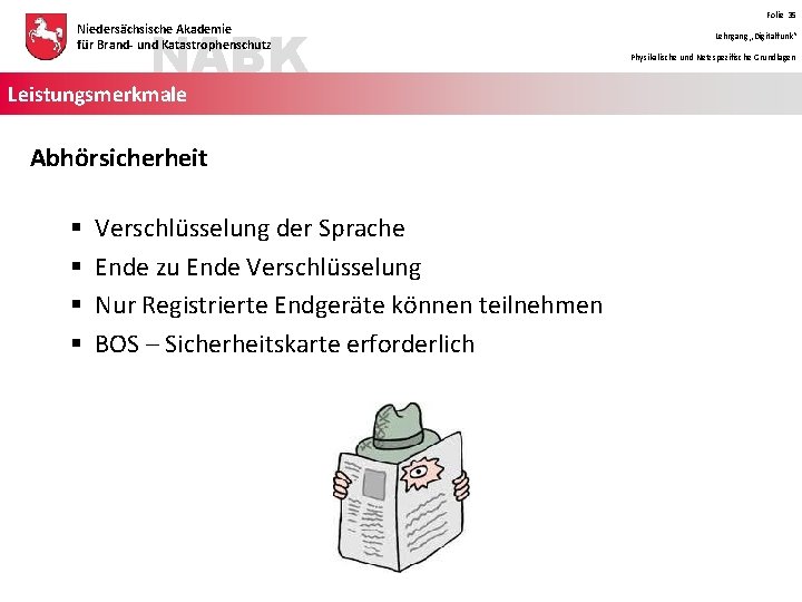 NABK Niedersächsische Akademie für Brand- und Katastrophenschutz Leistungsmerkmale Abhörsicherheit § § Verschlüsselung der Sprache