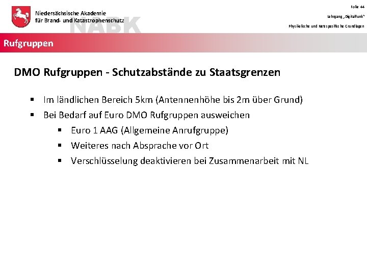 NABK Niedersächsische Akademie für Brand- und Katastrophenschutz Rufgruppen Folie 44 Lehrgang „Digitalfunk“ Physikalische und