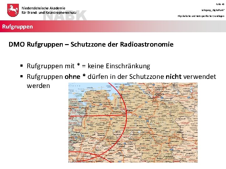 NABK Niedersächsische Akademie für Brand- und Katastrophenschutz Rufgruppen Folie 45 Lehrgang „Digitalfunk“ Physikalische und