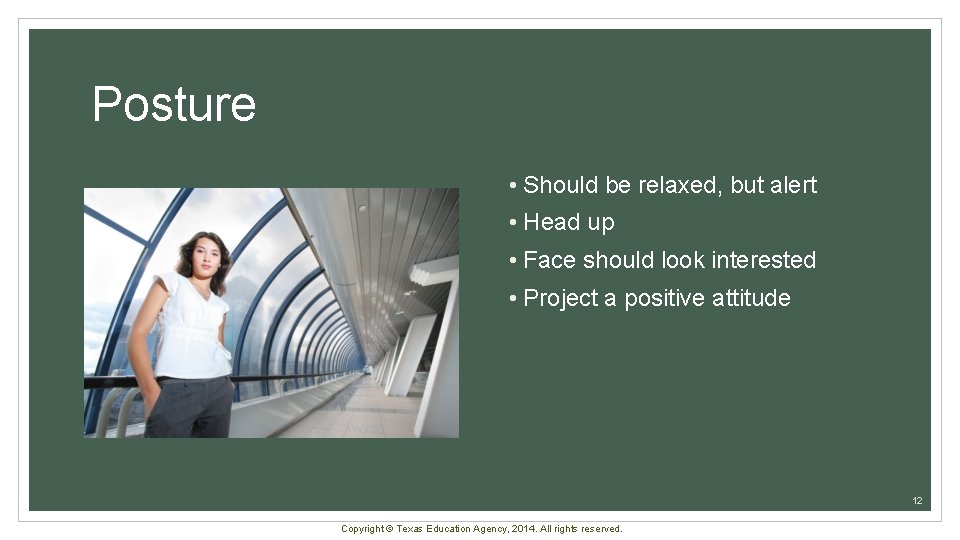 Posture • Should be relaxed, but alert • Head up • Face should look