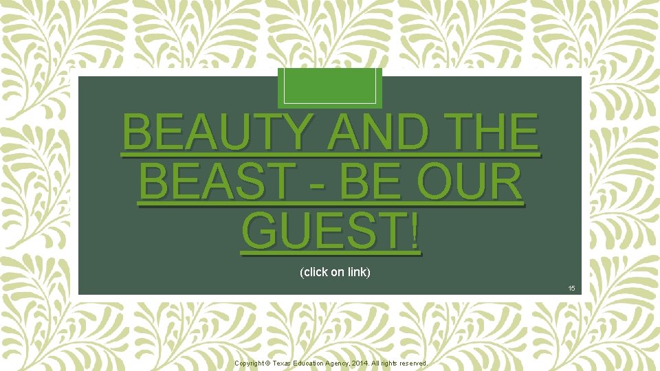 BEAUTY AND THE BEAST - BE OUR GUEST! (click on link) 15 Copyright ©