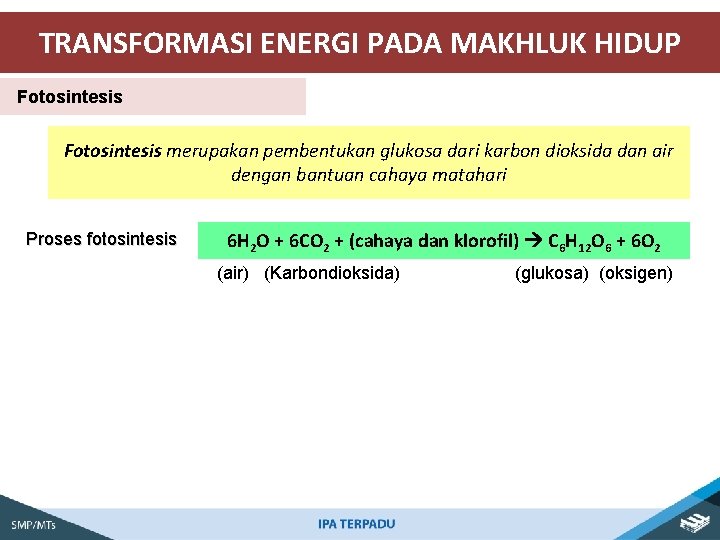 TRANSFORMASI ENERGI PADA MAKHLUK HIDUP Fotosintesis merupakan pembentukan glukosa dari karbon dioksida dan air