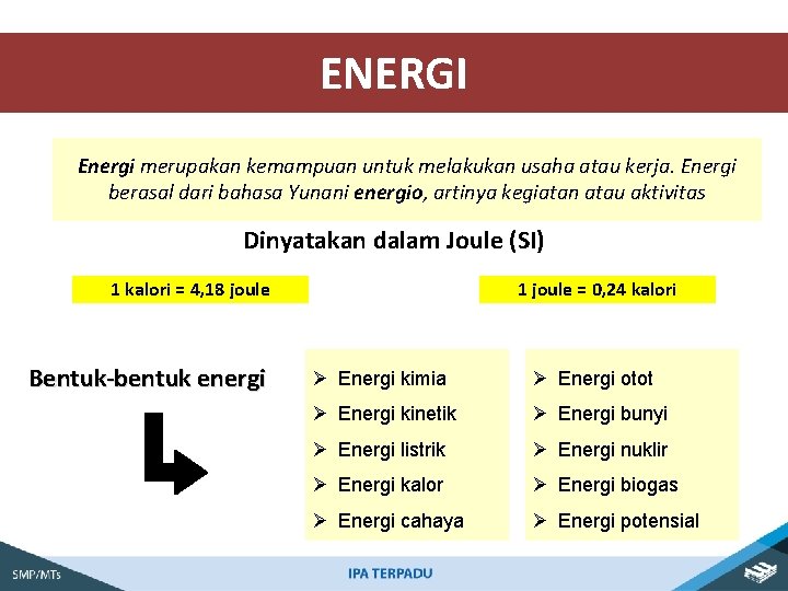 ENERGI Energi merupakan kemampuan untuk melakukan usaha atau kerja. Energi berasal dari bahasa Yunani