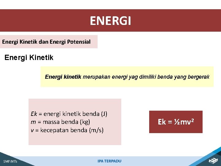 ENERGI Energi Kinetik dan Energi Potensial Energi Kinetik Energi kinetik merupakan energi yag dimiliki