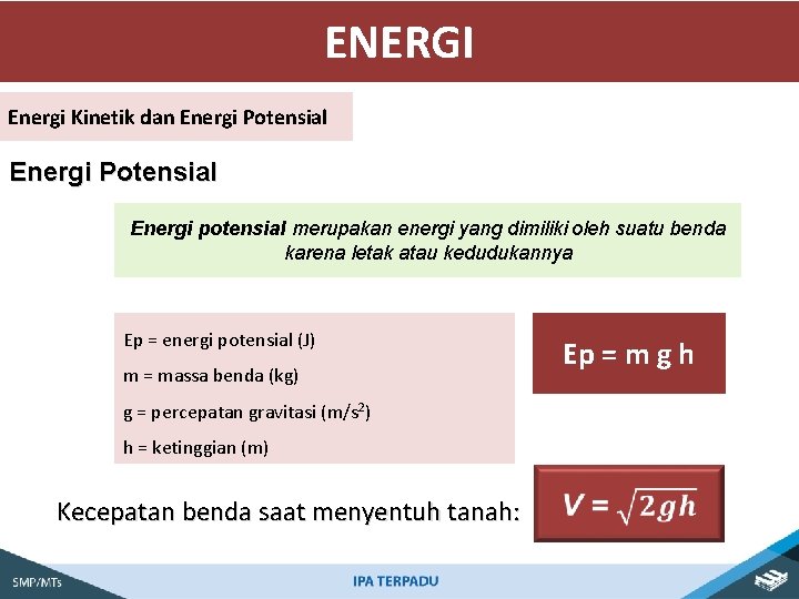 ENERGI Energi Kinetik dan Energi Potensial Energi potensial merupakan energi yang dimiliki oleh suatu