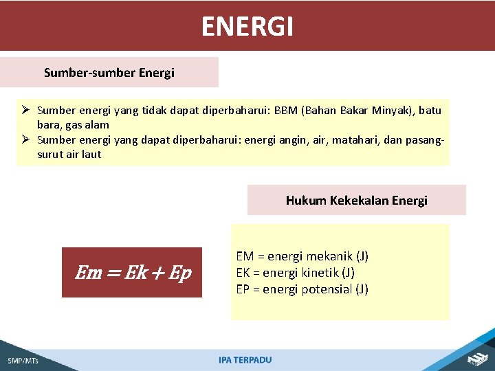 ENERGI Sumber-sumber Energi Ø Sumber energi yang tidak dapat diperbaharui: BBM (Bahan Bakar Minyak),