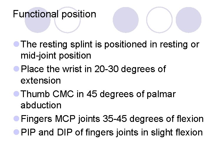 Functional position l The resting splint is positioned in resting or mid-joint position l