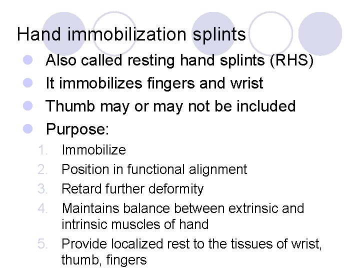 Hand immobilization splints l l Also called resting hand splints (RHS) It immobilizes fingers