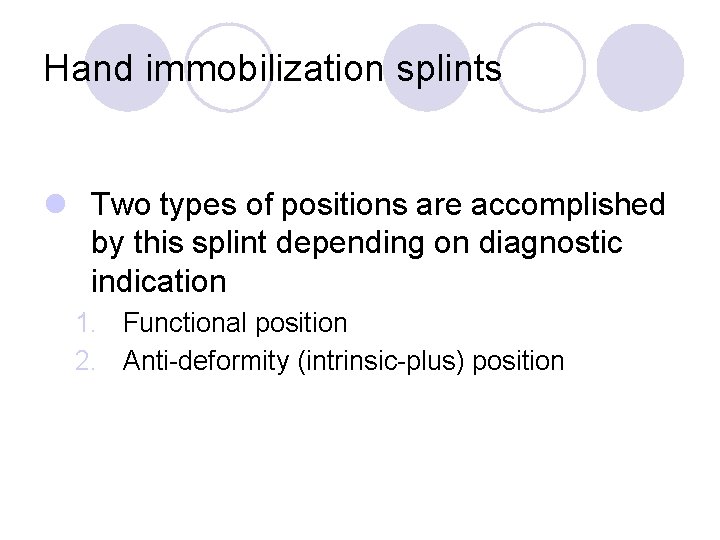 Hand immobilization splints l Two types of positions are accomplished by this splint depending
