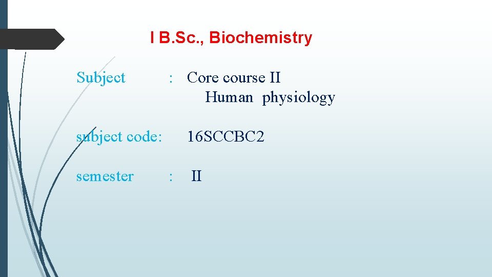 I B. Sc. , Biochemistry Subject : Core course II Human physiology subject code: