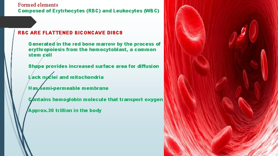 Formed elements Composed of Erytrhocytes (RBC) and Leukocytes (WBC) RBC ARE FLATTENED BICONCAVE DISCS