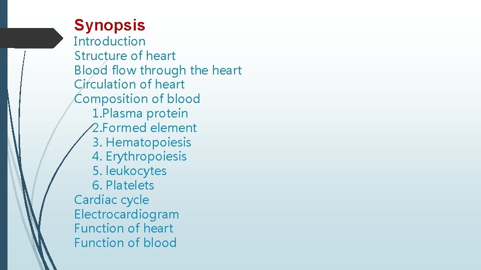 Synopsis Introduction Structure of heart Blood flow through the heart Circulation of heart Composition