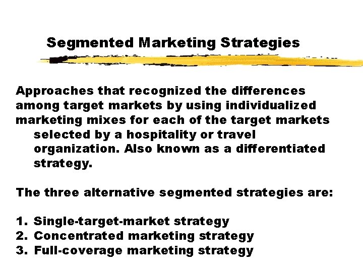 Segmented Marketing Strategies Approaches that recognized the differences among target markets by using individualized