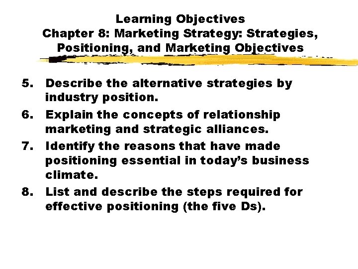 Learning Objectives Chapter 8: Marketing Strategy: Strategies, Positioning, and Marketing Objectives 5. Describe the