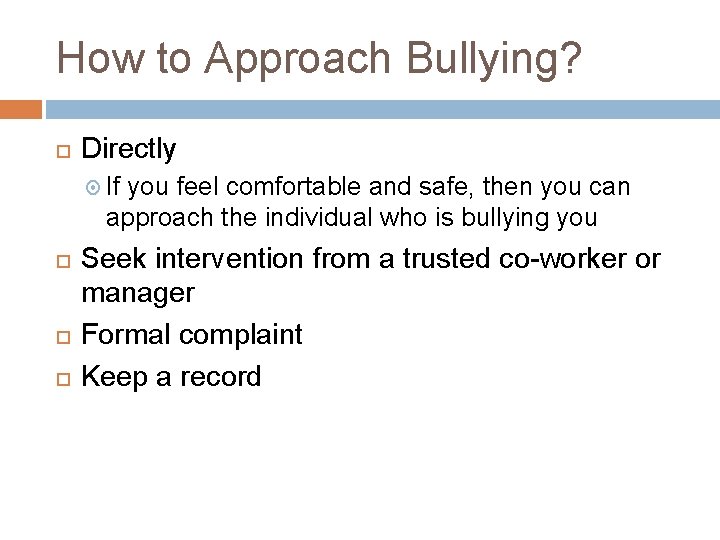 How to Approach Bullying? Directly If you feel comfortable and safe, then you can