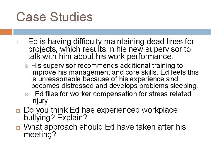 Case Studies 1. Ed is having difficulty maintaining dead lines for projects, which results