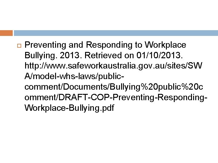  Preventing and Responding to Workplace Bullying. 2013. Retrieved on 01/10/2013. http: //www. safeworkaustralia.