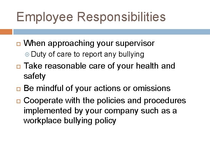 Employee Responsibilities When approaching your supervisor Duty of care to report any bullying Take