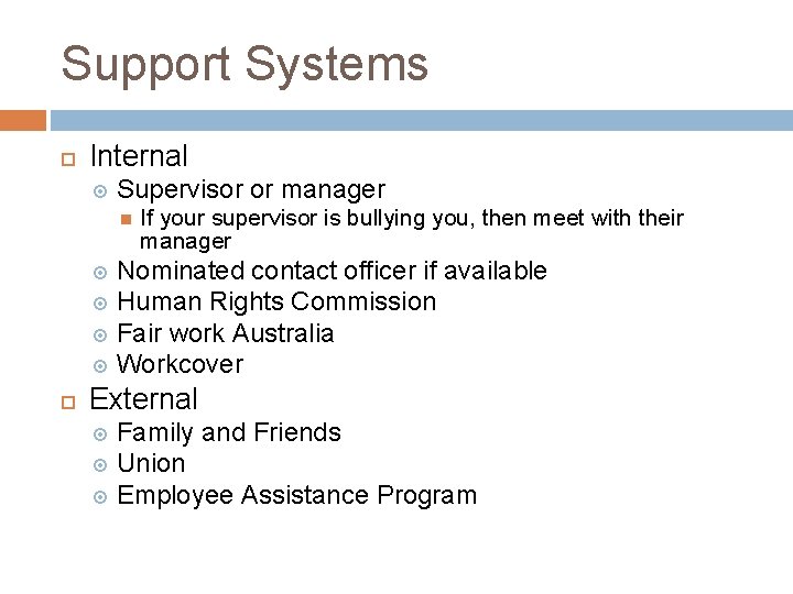 Support Systems Internal Supervisor or manager If your supervisor is bullying you, then meet