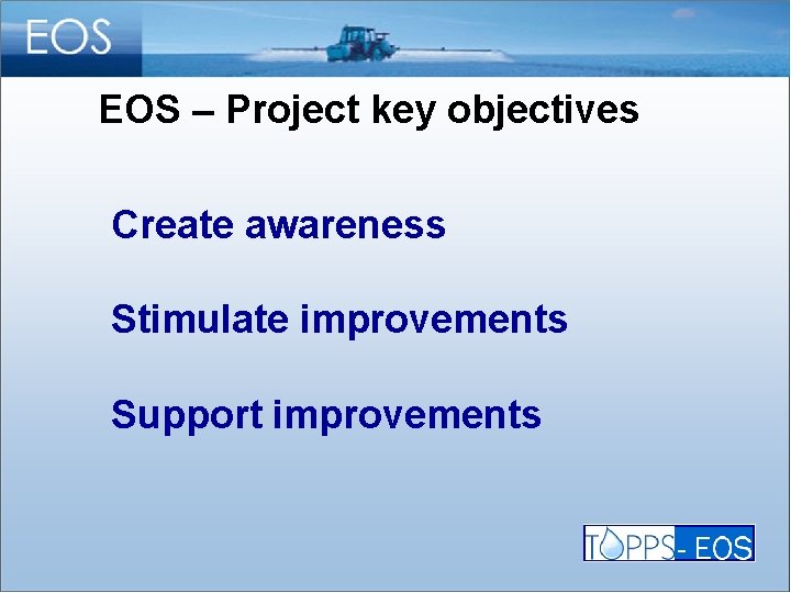 EOS – Project key objectives Create awareness Stimulate improvements Support improvements 