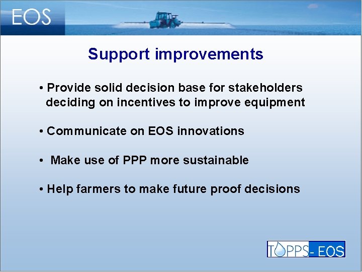 Support improvements • Provide solid decision base for stakeholders deciding on incentives to improve