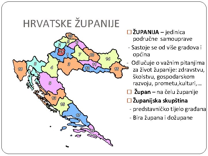 HRVATSKE ŽUPANIJE � ŽUPANIJA – jedinica područne samouprave - Sastoje se od više gradova