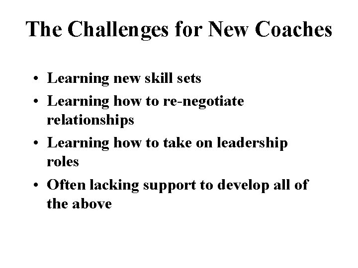 The Challenges for New Coaches • Learning new skill sets • Learning how to