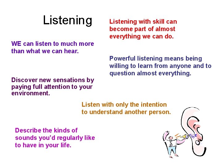 Listening with skill can become part of almost everything we can do. WE can